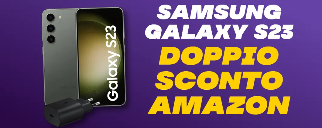 Samsung Galaxy S23: con il DOPPIO SCONTO Amazon il prezzo crolla