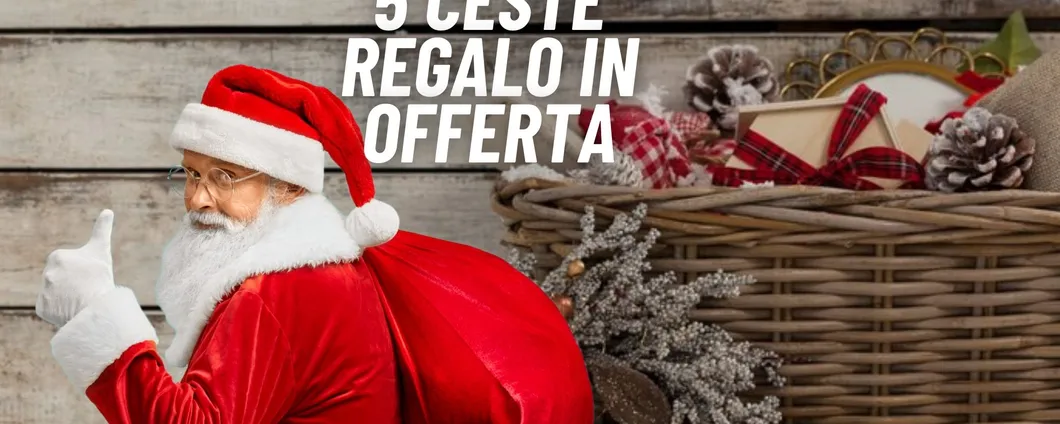 A Natale non perdere l'occasione di acquistare delle Ceste Regalo in offerta: TOP 5