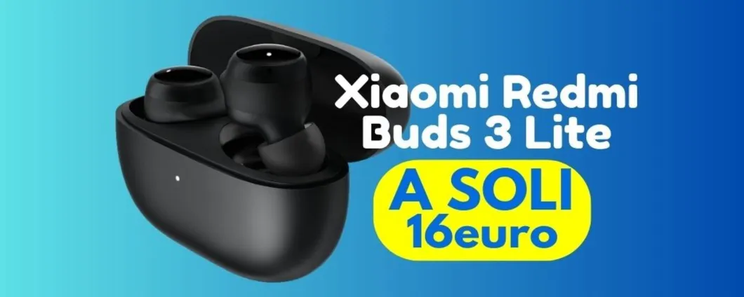 PREZZO RIDICOLO per le Xiaomi Redmi Buds 3 Lite, le paghi solo 16 euro!