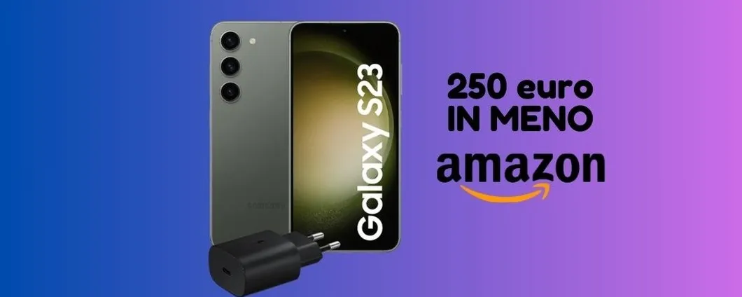 Su Amazon il Samsung Galaxy S23 lo paghi 250 euro IN MENO!