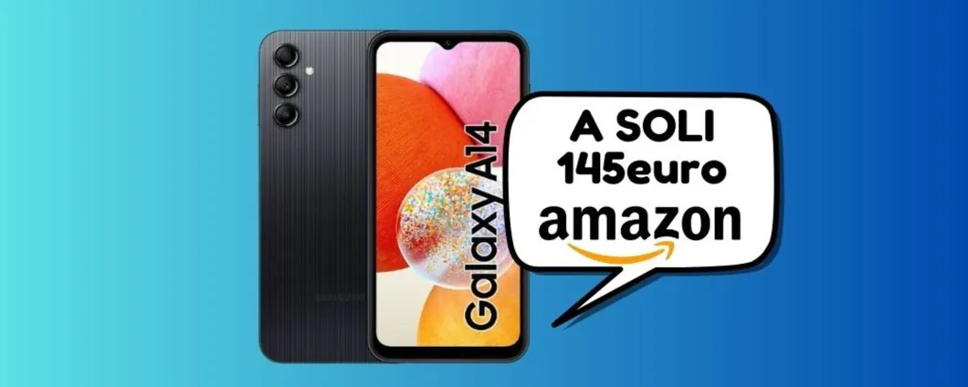 OFFERTA LIMITATA: Samsung Galaxy A14 a SOLI 145 euro su Amazon