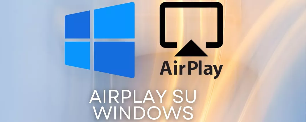 Come utilizzare AirPlay su Windows, ecco tutti i passaggi