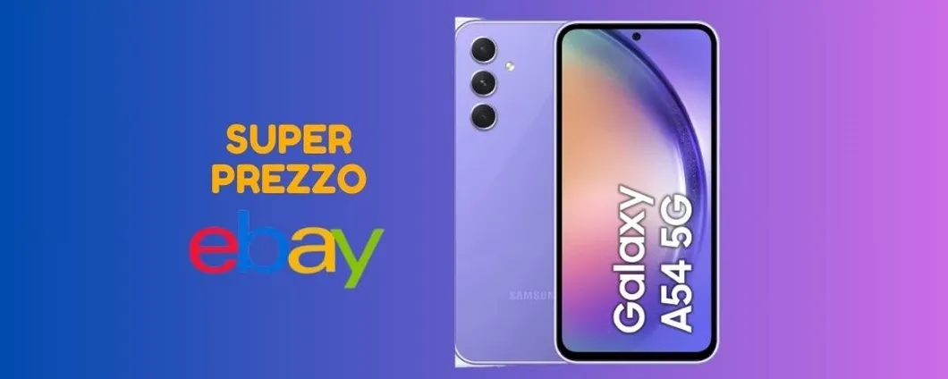 SUPER PREZZO EBAY per il Samsung Galaxy A54, corri a prenderlo!