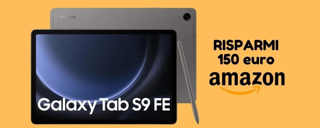 Samsung Galaxy Tab S9 FE: lo paghi 150 euro IN MENO ora su Amazon!