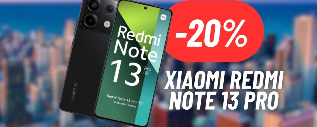 CALA A PICCO il prezzo di Xiaomi Redmi Note 13 Pro: il NUOVISSIMO smartphone al 20% DI SCONTO