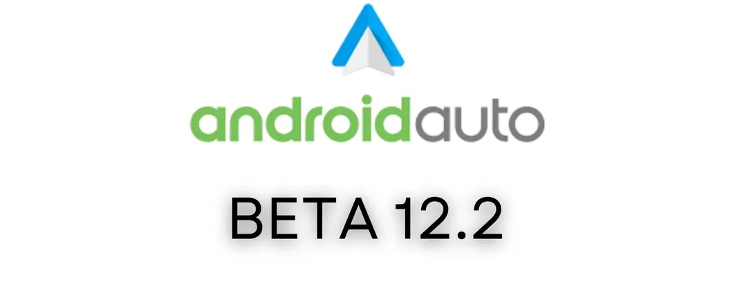 Android Auto 12.2 Beta: nuovi aggiornamenti in arrivo, le novità