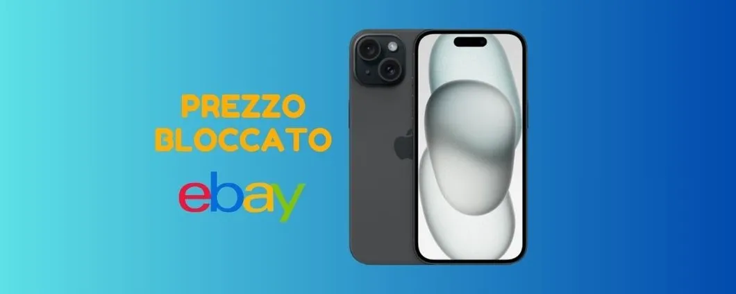 PREZZO BLOCCATO per il nuovissimo iPhone 15, solo su eBay!