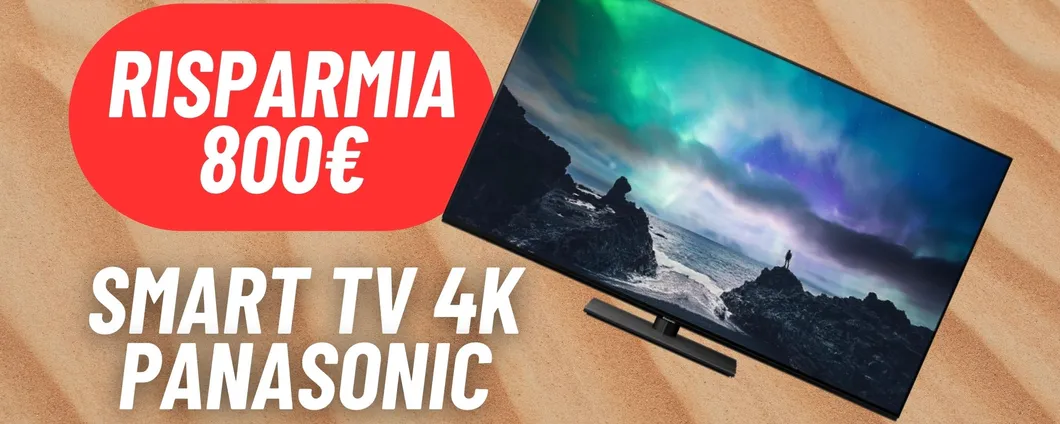 RISPARMIA 800€ sulla Smart TV 4K Panasonic con la MAXI OFFERTA di Amazon