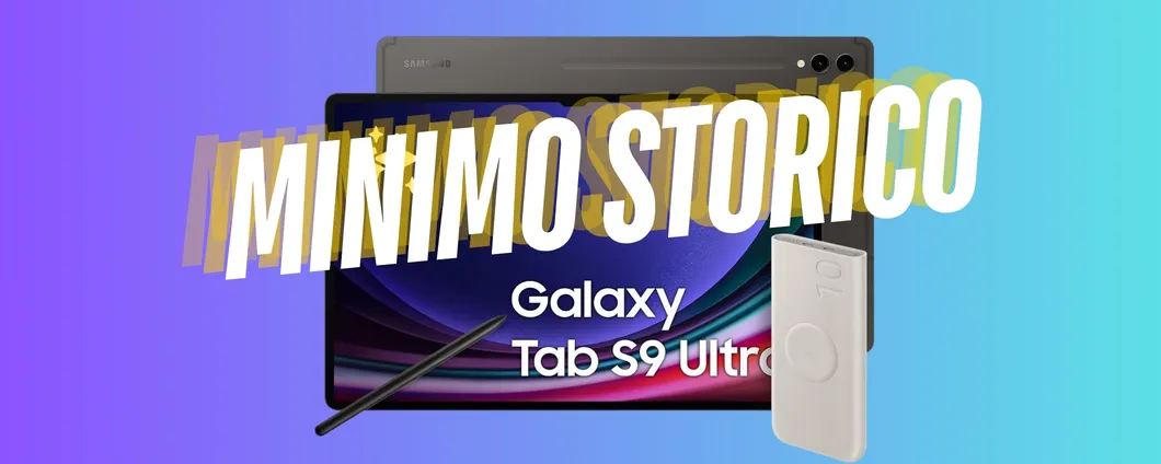 Samsung Galaxy Tab S9 Ultra + Battery Pack in regalo al minimo storico