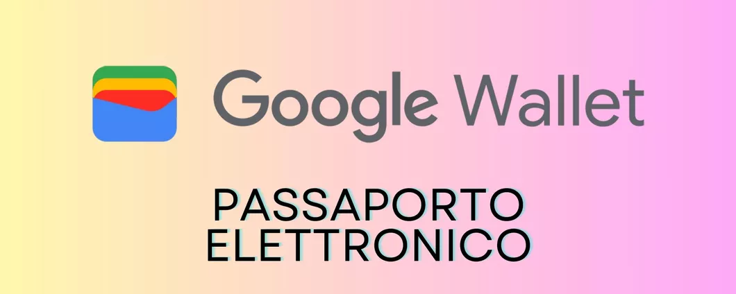Google Wallet: in arrivo il supporto per il passaporto elettronico