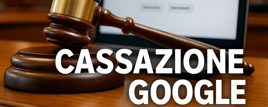 Cancellare notizie da Google, Cassazione: bloccare URL pregiudizievoli
