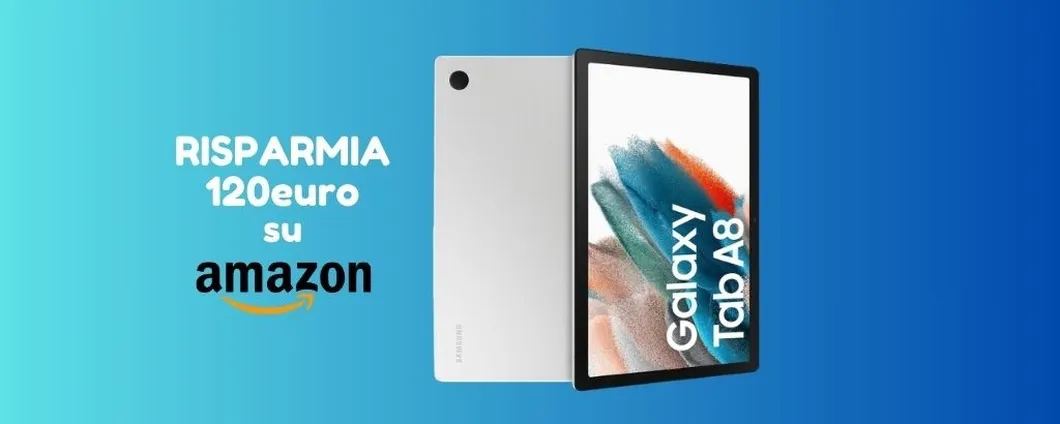 Samsung Galaxy Tab A8 ora SCONTATISSIMO su Amazon, RISPARMI 120 euro!