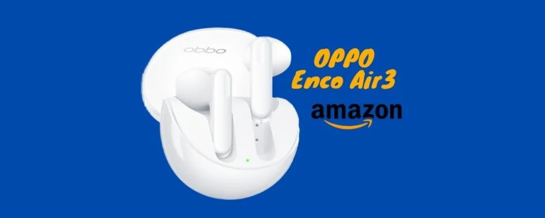 Le fantastiche cuffie OPPO Enco Air3 ora sono IN OFFERTA su Amazon!