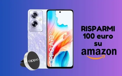 Smartphone OPPO A79, su Amazon RISPARMI 100 euro, corri a prenderlo!
