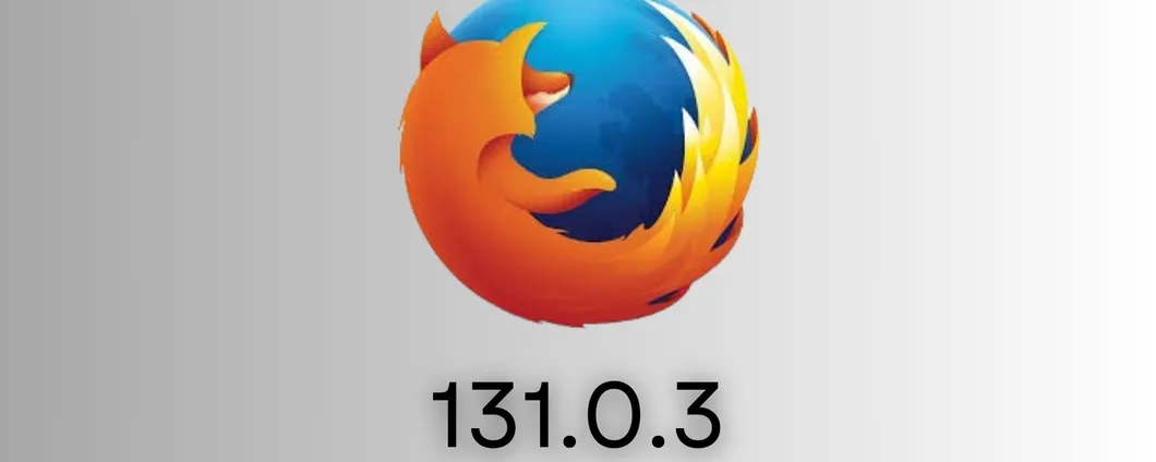 Firefox 131.0.3: ecco tutte le novità del nuovissimo aggiornamento