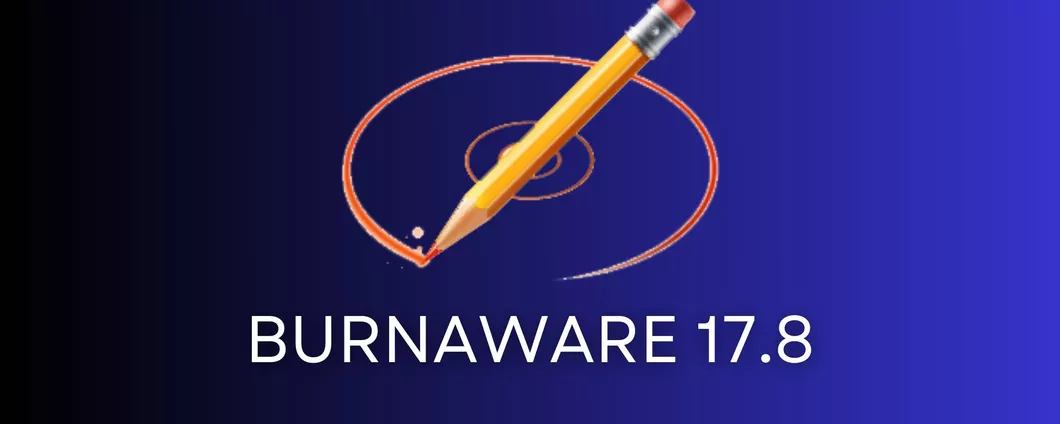 BurnAware Free si aggiorna alla versione 17.8: ecco le novità