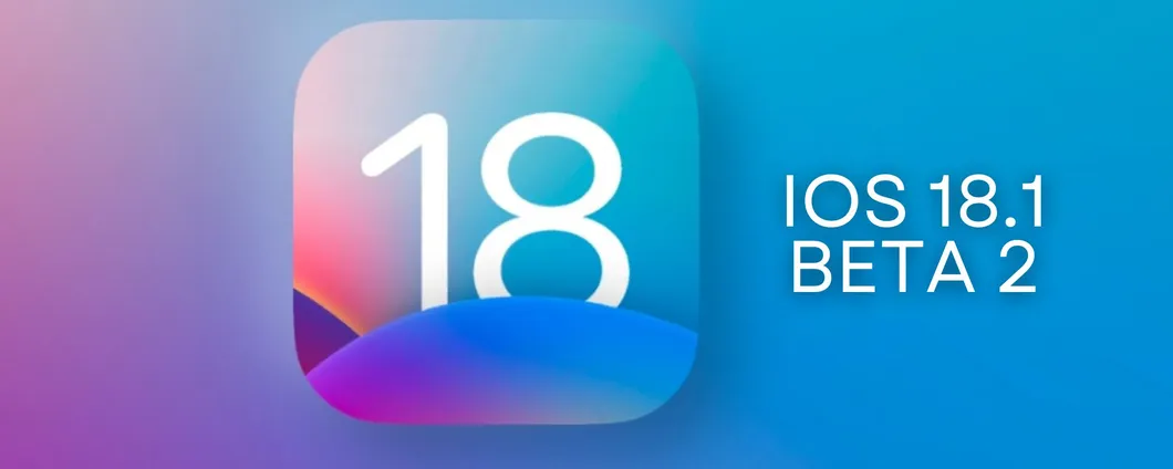 iOS 18.1: ecco la beta 2, nuove funzioni per l'intelligenza artificiale