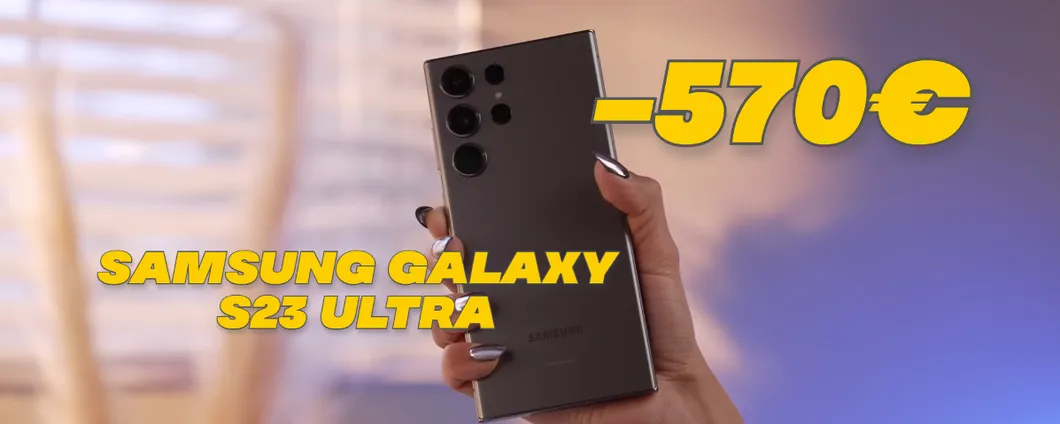 SUPER PROMO eBay: Samsung Galaxy S23 Ultra SCONTATO di 570€!