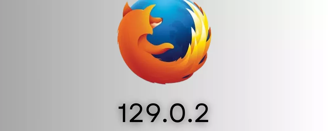 Firefox: aggiornamento 129.0.2, sicurezza maggiore e funzionalità