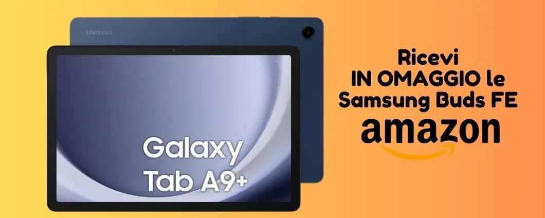 Acquista Samsung Galaxy Tab A9+ e ricevi IN OMAGGIO le Samsung Buds FE!