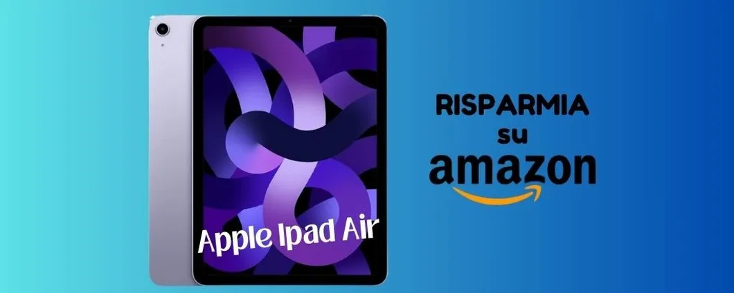 PROMO Amazon: Apple iPad Air a prezzo scontato, corri a scoprirlo!