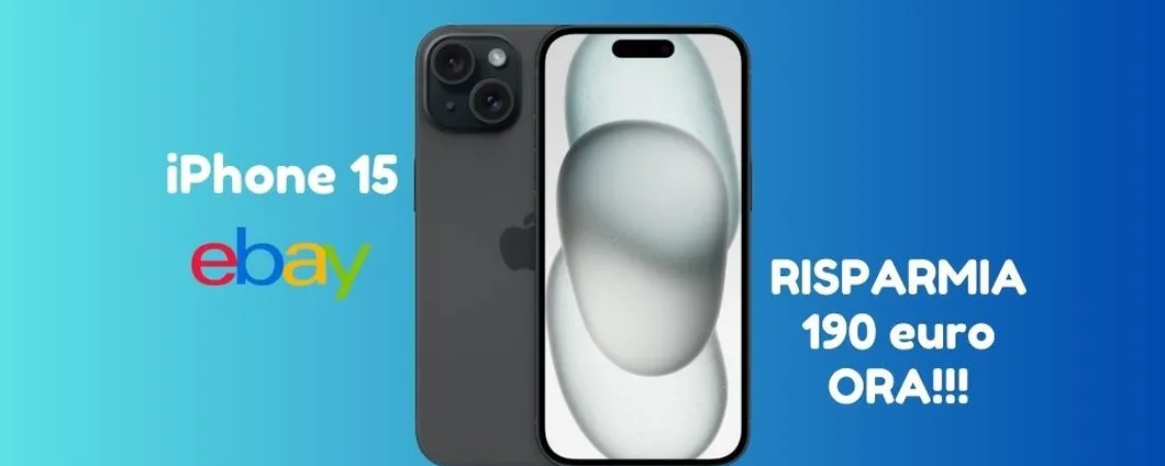 Oggi su eBay iPhone 15 ti costa 190 euro IN MENO!