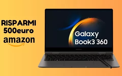 Samsung Galaxy Book3 360: su Amazon ti costa 500 euro IN MENO, corri a scoprirlo!