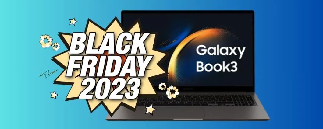 Black Friday 2023: Samsung Galaxy Book3 ORA SCONTATISSIMO su Amazon!