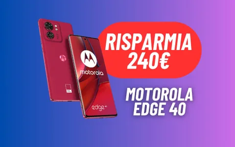 Motorola edge 40: OFFERTA IRRESISTIBILE sullo smartphone TOP (-40%)