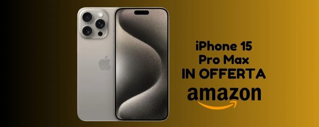 Oggi su Amazon iPhone 15 Pro Max ad un PREZZO SPECIALE, corri a scoprirlo!