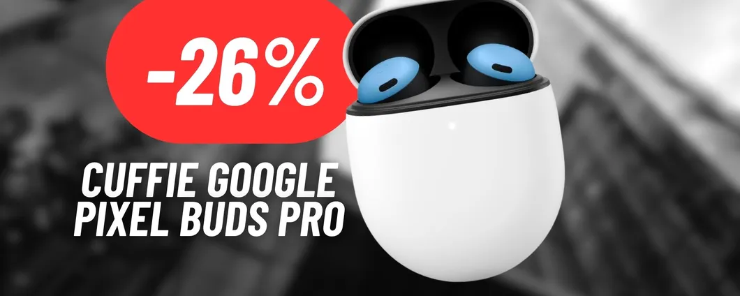 Le cuffiette Google Pixel Buds Pro sono ECCELLENTI... ed in SUPER SCONTO