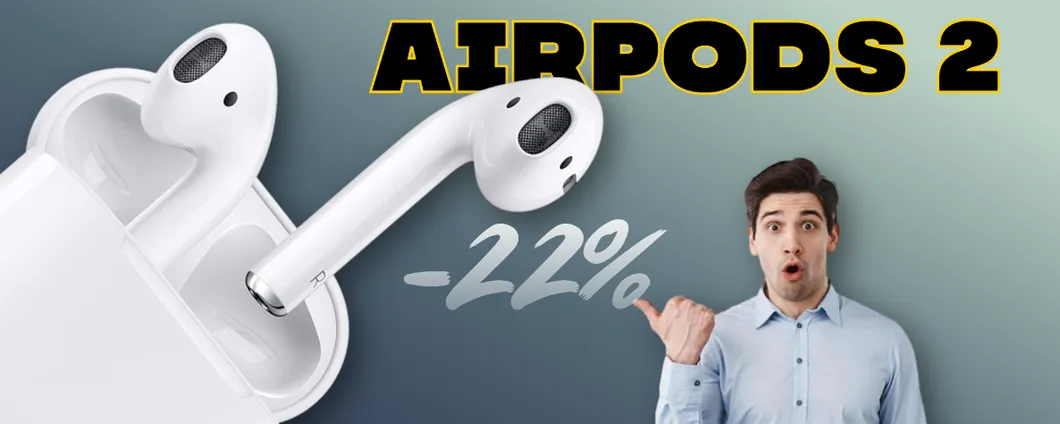 AirPods 2, TANTA qualità a prezzo SCONTATO: -22% su Amazon