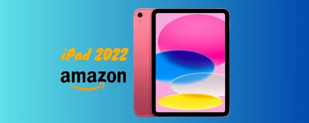 Apple iPad 2022 oggi IN PROMO su Amazon, corri a scoprirlo!