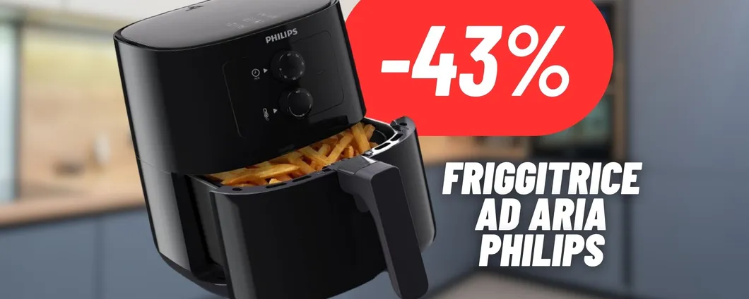 SCONTO FOLLE sulla friggitrice ad aria Philips: AMAZON FUORI TUTTO (-43%)