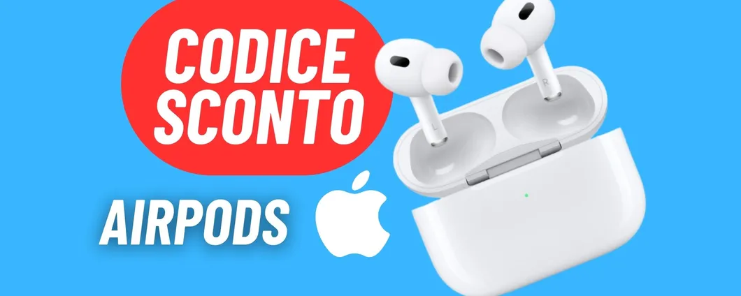 CROLLA IL PREZZO delle AirPods Pro 2: CODICE SCONTO attivo