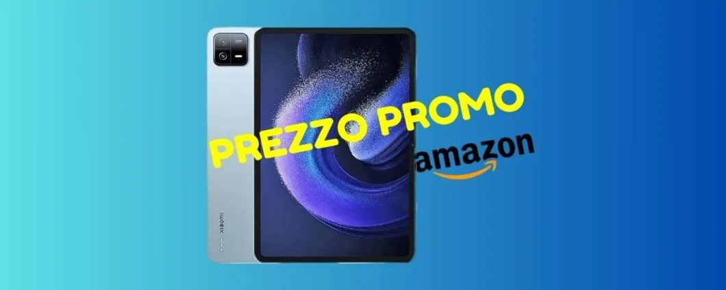 Xiaomi Pad 6: il nuovo tablet di casa Xiaomi è GIA' SCONTATO su Amazon