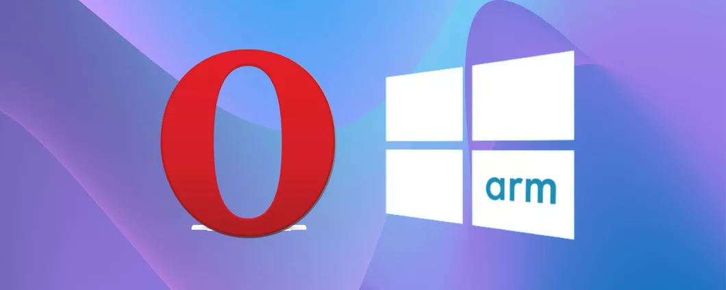 Opera arriva su Windows ARM con un boost per Snapdragon X