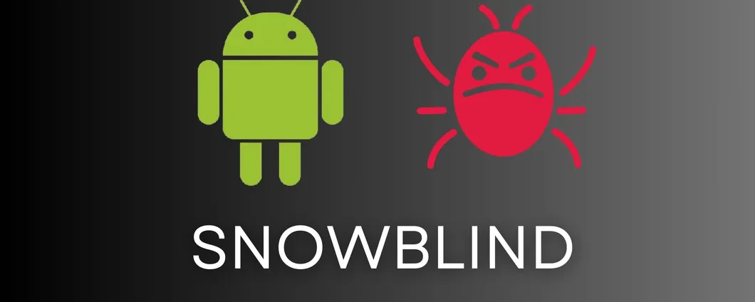 Malware Android: Snowblind sfrutta la sicurezza per rubare dati