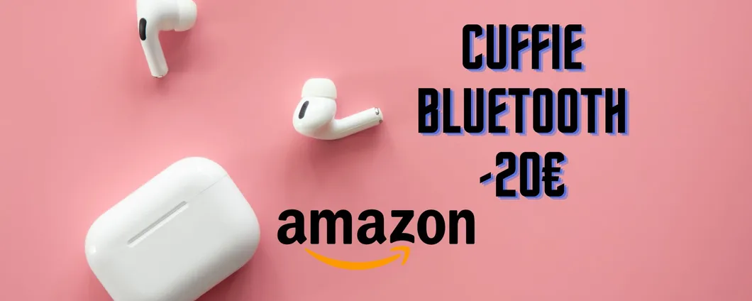 SVUOTATUTTO ASSURDO: cuffie bluetooth a meno di 20€ su Amazon