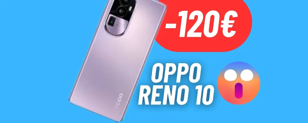 CALA A PICCO il prezzo di Oppo Reno 10: 120€ RISPARMIATI, Amazon impazzisce