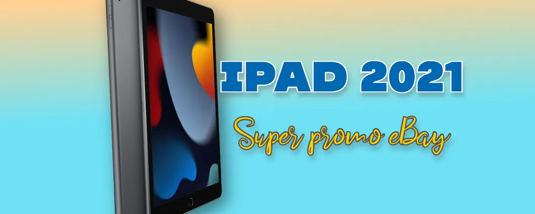 In cerca di AFFARI? iPad 2021 è in PROMO su eBay con il codice sconto