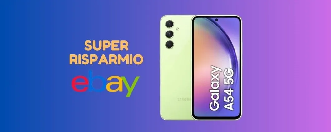 SUPER RISPARMIO: Samsung Galaxy A54 ti costa 175 euro IN MENO su eBay!