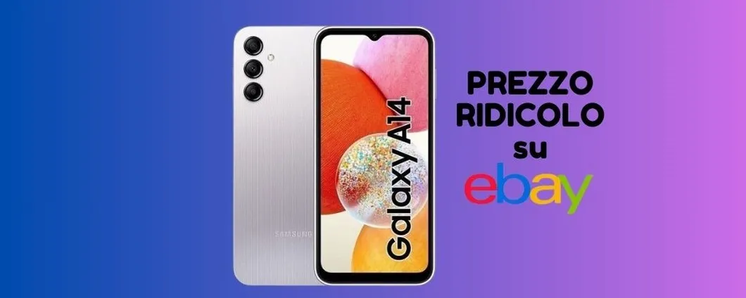 PREZZO RIDICOLO per il Samsung Galaxy A14 (solo su eBay)