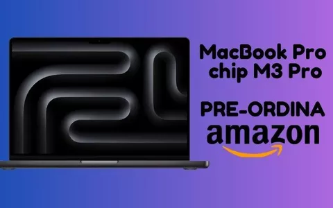 Pre-ordina subito MacBook Pro con chip M3 Pro al PREZZO MINIMO GARANTITO (solo su Amazon)