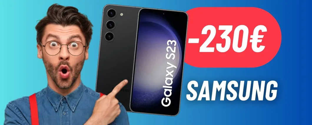 Amazon shock: risparmia 230€ sul Samsung Galaxy S23