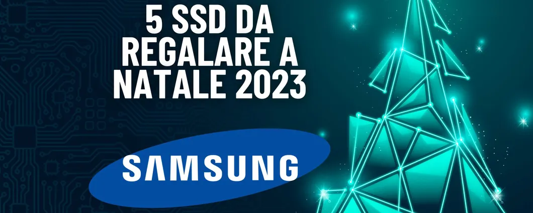 A NATALE regala un SSD Samsung: i migliori 5 IN OFFERTA