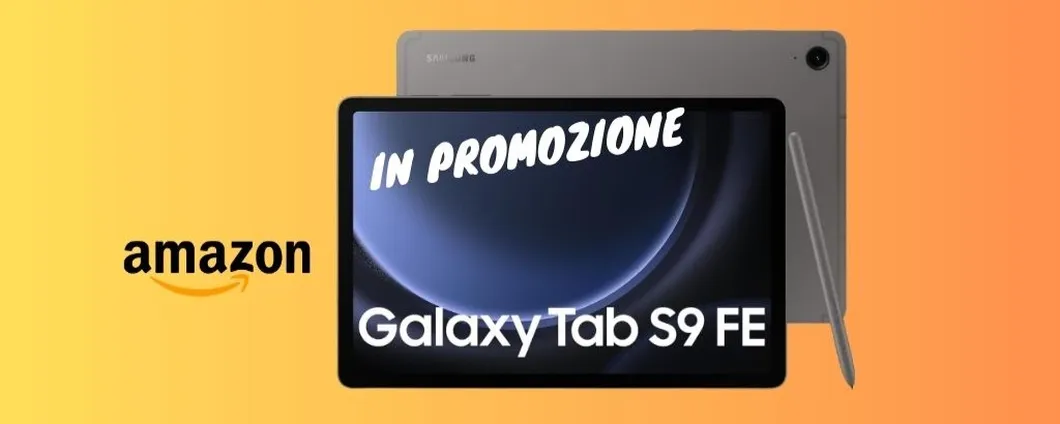 PREZZACCIO per l'ultimo arrivato: Samsung Galaxy Tab S9 FE in promozione su Amazon!