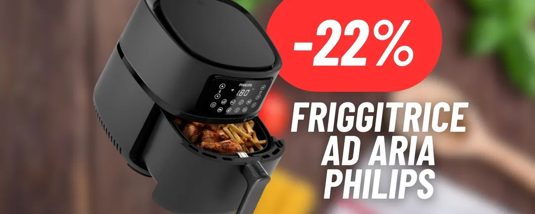 SCENDE DI PREZZO la friggitrice ad aria Philips con l'offerta Black Friday