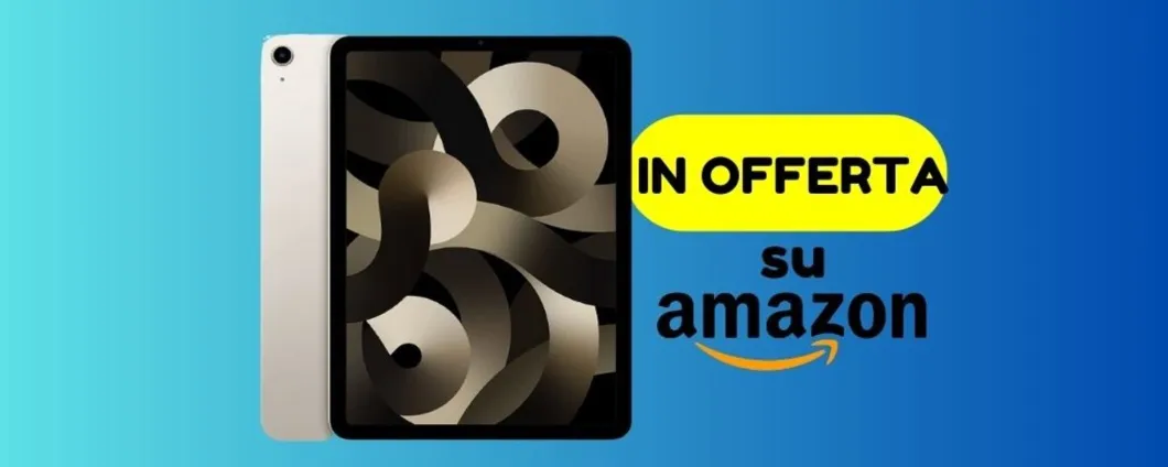 iPad Air 2022: corri a scoprire l'OFFERTA Amazon