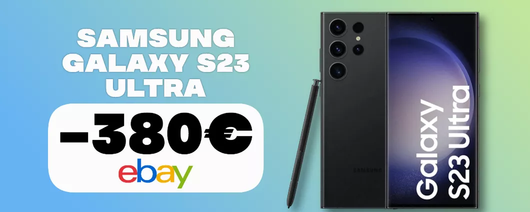 Samsung Galaxy S23 Ultra, FOLLIA su eBay con lo SCONTO di 380€